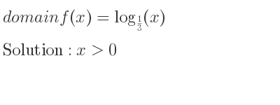 The domain of f(x)=log_{1/3}(x) is x>0